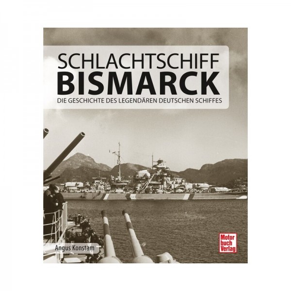 Schlachtschiff Bismarck Die Geschichte des legendären deutschen Schiffes