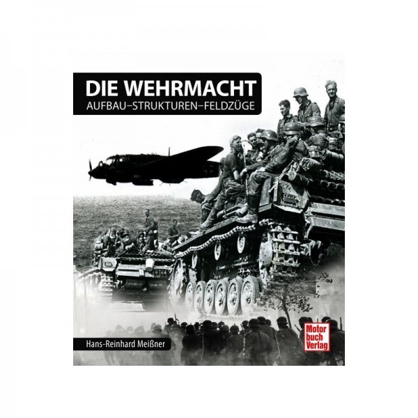 Die Wehrmacht - Aufbau - Strukturen - Feldzüge